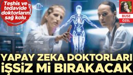 &lsquo;Yapay zek&acirc;&rsquo;sız doktorlar işsiz kalacak