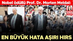 Nobel &ouml;d&uuml;ll&uuml; Prof. Dr. Morten Meldal: En b&uuml;y&uuml;k hata aşırı hırs