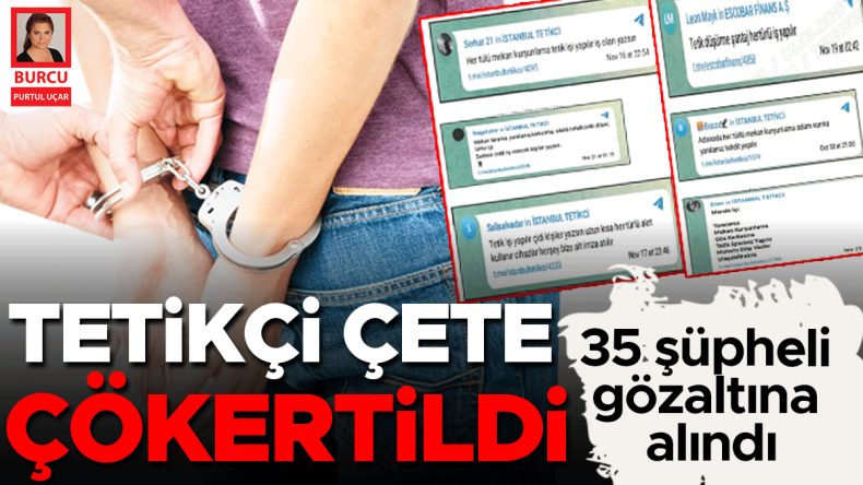 Tetik&ccedil;i &ccedil;ete &ccedil;&ouml;kertildi… 35 ş&uuml;pheli g&ouml;zaltına alındı