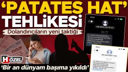 Yeni dolandırıcılık taktiği: &lsquo;Patates hat&rsquo; tehlikesi! &lsquo;Bir an d&uuml;nyam başıma yıkıldı&rsquo;